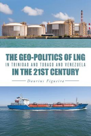 Geo-Politics of Lng in Trinidad and Tobago and Venezuela in the 21st Century