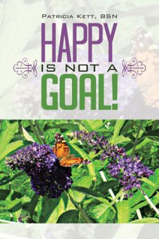 Happy is not a Goal!