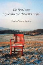 First Peace; My Search For The Better Angels