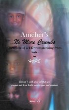 Ameher's No More Crumbs Chronicle of a 4-D Woman Rising from Hate to Hope