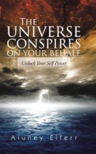 Universe Conspires on Your Behalf