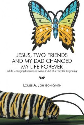 Jesus, Two Friends and My Dad Changed My Life Forever