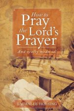 How to Pray the Lord's Prayer