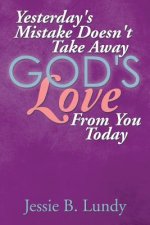 Yesterday's Mistake Doesn't Take Away God's Love from You Today