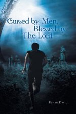 Cursed by Men Blessed by the Lord