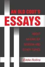 Old Coot's Essays about an Earlier Georgia and Other Topics
