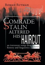 Comrade Stalin Altered His Haircut /An Irreverent Romp Thru History and Linguistics / A Novel