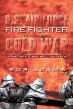 Day in the Life of A U.S. Air Force Fire Fighter During the Cold War