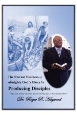 Eternal Business of Almighty God's Glory Is Producing Disciples