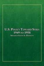 U.S. Policy Toward Syria - 1949 to 1958