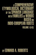 Comprehensive Etymological Dictionary of the Spanish Language with Families of Words Based on Indo-European Roots