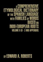 Comprehensive Etymological Dictionary of the Spanish Language with Families of Words Based on Indo-European Roots