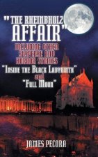 Rheinbholz Affair Including Other Suspense and Horror Stories Inside the Black Labyrinth and Full Moon