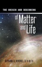 Origin and Beginning of Matter and Life