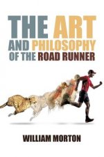 Art And Philosophy Of The Road Runner