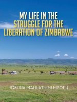 My Life in the Struggle for the Liberation of Zimbabwe
