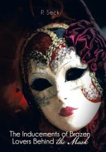 Inducements of Brazen Lovers Behind the Mask