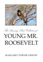 Amazing Bird Collection of Young Mr. Roosevelt