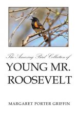 Amazing Bird Collection of Young Mr. Roosevelt