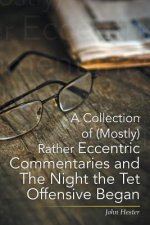 Collection of (Mostly) Rather Eccentric Commentaries and the Night the TET Offensive Began