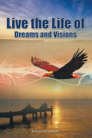 Live the Life of Dreams and Visions