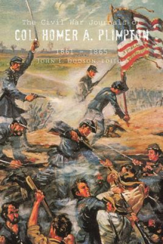 Civil War Journals of Col. Homer A. Plimpton 1861 - 1865