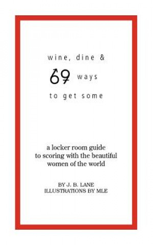 Wine, Dine, and 69 Ways to Get Some