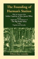 Founding of Harman's Station With An Account of the Indian Captivity of Mrs. Jennie Wiley