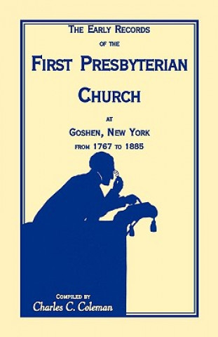 Early Records of the First Presbyterian Church at Goshen, New York from 1767-1885