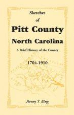 Sketches of Pitt County, North Carolina, a Brief History of the County, 1704-1910