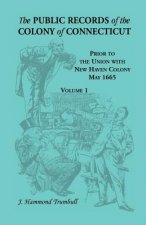 Public Records of the Colony of Connecticut, Prior to the Union with New Haven Colony, May 1665