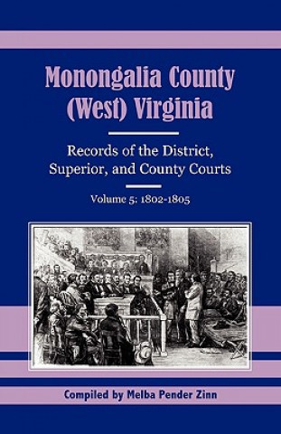 Monongalia County, (West) Virginia, Records of the District, Superior and County Courts, Volume 5