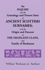 Inquiry Into the Genealogy and Present State of Ancient Scottish Surnames; With the Origin and Descent of Highland Clans, and Family of Buchanan