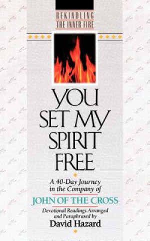 You Set My Spirit Free - A 40-Day Journey in the Company of John of the Cross