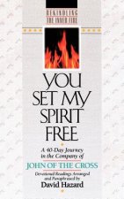 You Set My Spirit Free - A 40-Day Journey in the Company of John of the Cross