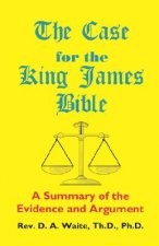 Case for the King James Bible, A Summary of the Evidence and Argument