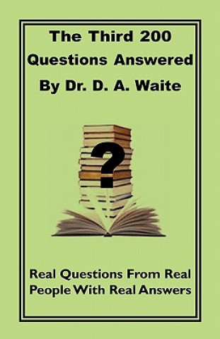 Third 200 Questions Answered By Dr. D. A. Waite