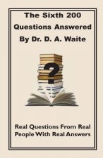 Sixth 200 Question Answered by Dr. D.A. Waite