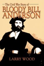 Civil War Story of Bloody Bill Anderson