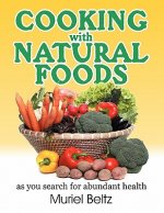 Cooking with Natural Foods as You Search for Abundant Health
