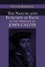 Nature and Function of Faith in the Theology of John Calvin