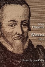 Works of That Judicious and Learned Divine Mr. Richard Hooker, Volume 3