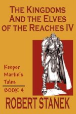 Kingdoms & the Elves of the Reaches IV (Keeper Martin's Tales, Book 4)