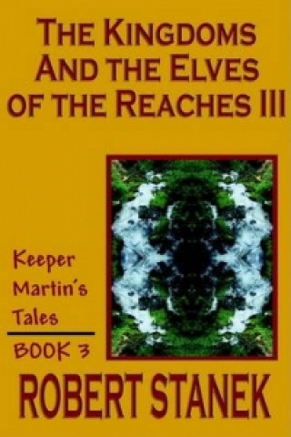 Kingdoms and the Elves of the Reaches III (Keeper Martin's Tales, Book 3)