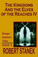 Kingdoms and the Elves of the Reaches IV (Keeper Martin's Tales, Book 4)