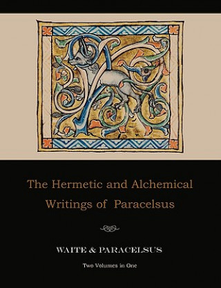 Hermetic and Alchemical Writings of Paracelsus--Two Volumes in One