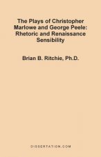 Plays of Christopher Marlowe and George Peele: Rhetoric and Renaissance Sensibility