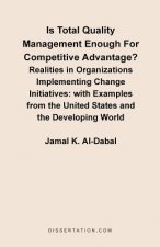Is Total Quality Management Enough for Competitive Advantage? Realities in Organizations Implementing Change Initiatives