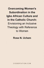 Overcoming Women's Subordination in the Igbo African Culture and in the Catholic Church