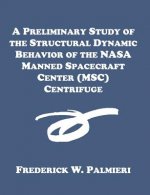 Preliminary Study of the Structural Dynamic Behavior of the NASA Manned Spacecraft Center (MSC) Centrifuge
